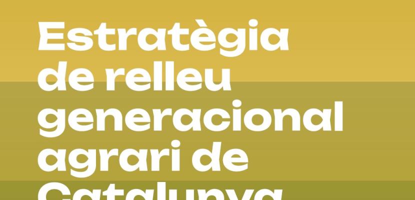 Catalan Strategy for Generational Replacement in the agri-food sector Catalan Strategy for Generational Replacement in the agri-food sector