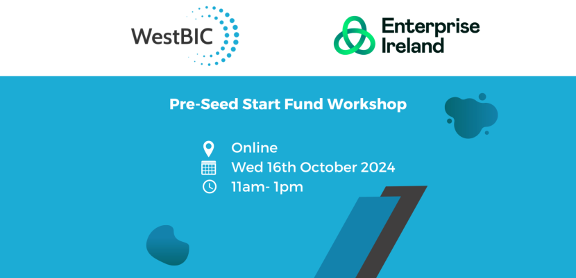 Enterprise Ireland's Pre-Seed Start Fund and Regional Application Support from the Irish BICs Regional Application Support for Enterprise Ireland's Pre-Seed Start Fund