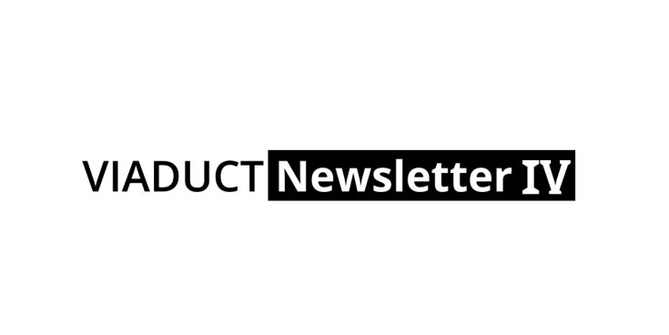 VIADUCT Newsletter IV White banner with writtern VIADUCT Newsletter IV